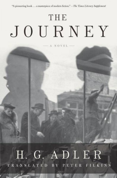 The journey : a novel / H.G. Adler ; translated from the German by Peter Filkins.