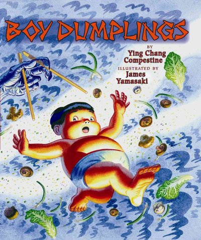 Boy dumplings / by Ying Chang Compestine ; illustrated by James Yamasaki.