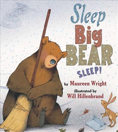 Sleep, Big Bear, sleep! / by Maureen Wright ; illustrated by Will Hillenbrand.