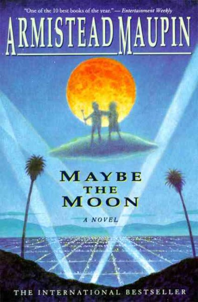 Maybe the moon : a novel / Armistead Maupin.