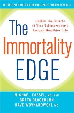 The immortality edge : realize the secrets of your telomeres for a longer, healthier life / Michael Fossel.