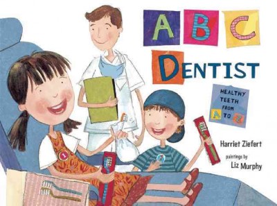 ABC dentist / Harriet Ziefert ; [illustrations by] Liz Murphy.