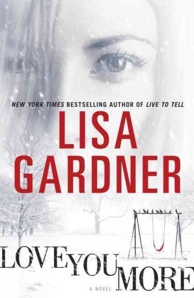 Love you more : a novel a novel / Lisa Gardner. Hardcover Book{BK}