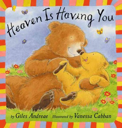 Heaven is having you / Giles Andreae; illustrated by Vanessa Cabban