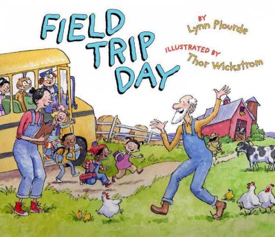 Field Trip Day by Lynn Plourde ; illustrated by Thor Wickstrom. Book{BK}