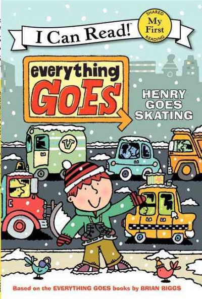 Everything goes : Henry goes skating / based on the Everything goes books by Brian Biggs ; illustrations in the style of Brian Biggs by Simon Abbott ; text by B.B. Bourne.