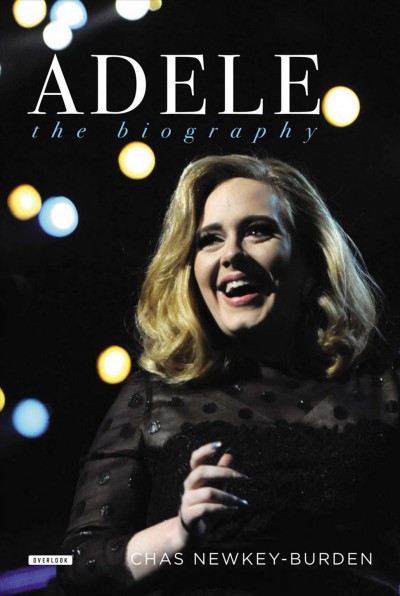 Adele :  the biography / Chas Newkey-Burden.