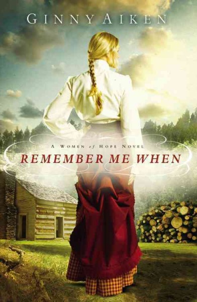 Remember me when : a women of hope novel / Ginny Aiken.