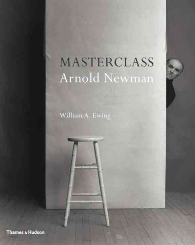 Masterclass : Arnold Newman / William A. Ewing.