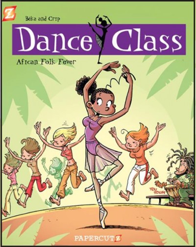 Dance class. 3, African folk dance fever / Crip, art ; Béka, story ; Maëla Cosson, color ; Joe Johnson, translation.