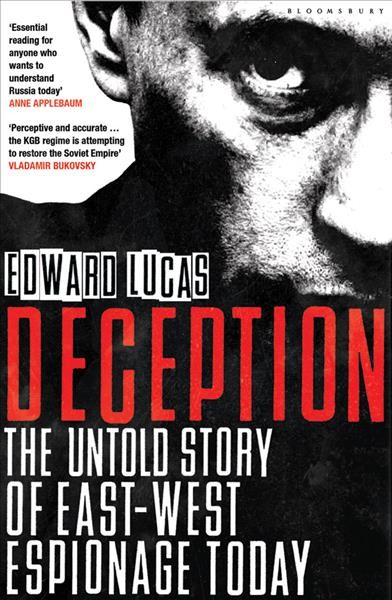 Deception : the untold story of East-West espionage today / Edward Lucas.