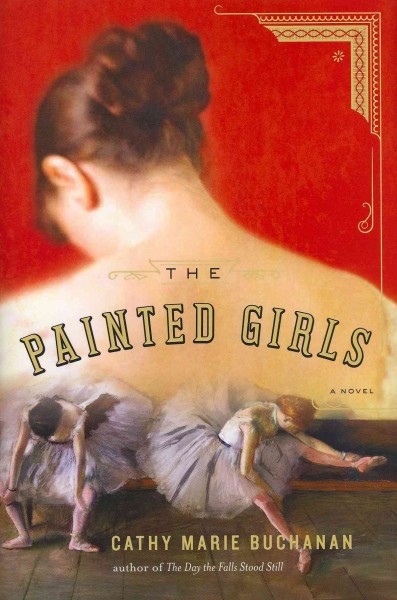 The painted girls / Cathy Marie Buchanan.