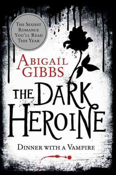 The dark heroine: Dinner with a vampire / Abigail Gibbs.