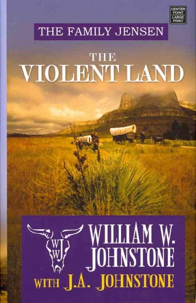 The violent land / William W. Johnstone with J.A. Johnstone.