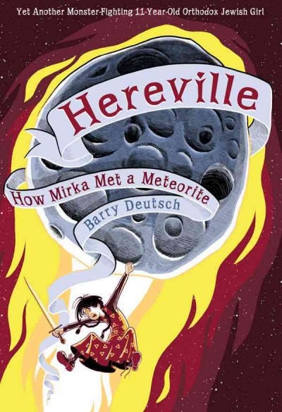 Hereville : how Mirka met a meteorite / Barry Deutsch ; colors by Jake Richmond ; backgrounds by Barry Deutsch and Tina Kim.