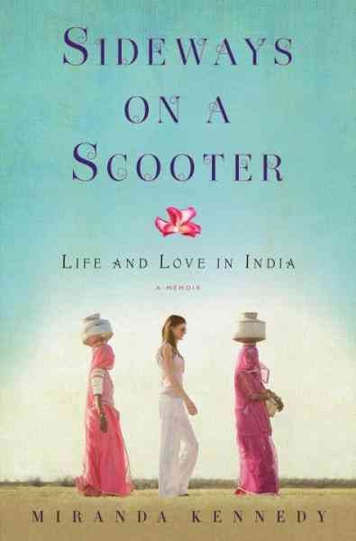 Sideways on a scooter [electronic resource] : life and love in India / Miranda Kennedy.