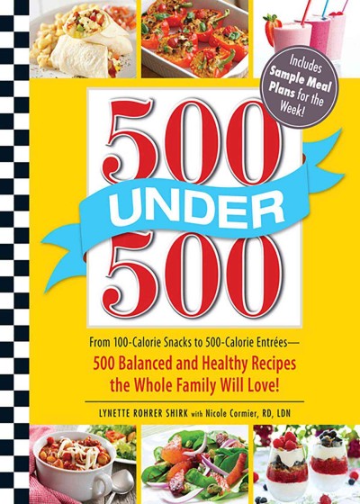 500 under 500 [electronic resource] : from 100-calorie snacks to 500-calorie entrees--500 balanced and healthy recipes the whole family will love! / Lynette Rohrer Shirk with Nicole Cormier.