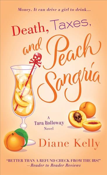 Death, taxes, and peach sangria / Diane Kelly.