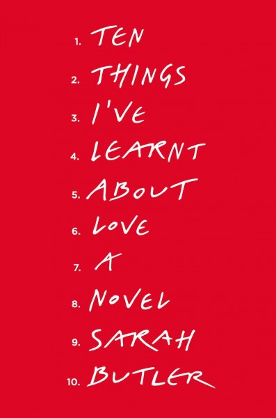 Ten things I've learnt about love : a novel / Sarah Butler.