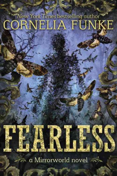 Fearless : a Mirrorworld novel / written by Cornelia Funke ; a story found and told by Cornelia Funke and Lionel Wigram ; translated by Oliver Latsch.