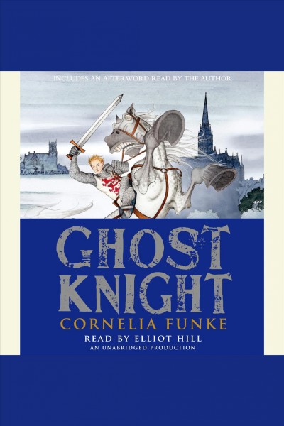 Ghost knight [electronic resource] / Cornelia Funke ; English translation by Oliver Latsch.