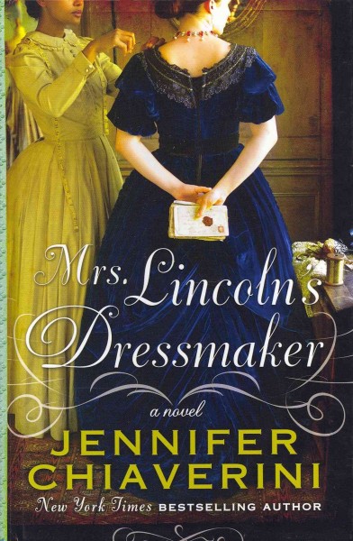 Mrs. Lincoln's dressmaker : a novel / Jennifer Chiaverini.