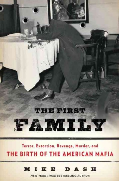 First family Book : terror, extortion, revenge, murder, and the birth of the American mafia