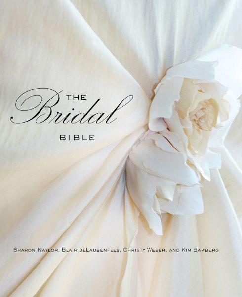 Bridal bible : inspiration for planning your perfect wedding / Sharon Naylor ... [et al.].
