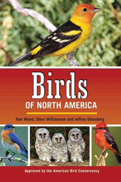 Birds of North America / Tom Wood, Sheri Williamson, and Jeffrey Glassberg.