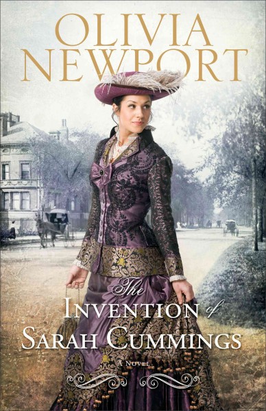 The invention of Sarah Cummings : a novel / Olivia Newport.
