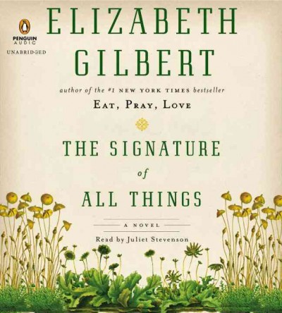 The signature of all things [sound recording] / Elizabeth Gilbert.