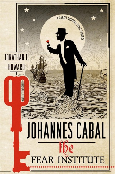 Johannes Cabal : the fear institute / Jonathan L. Howard.