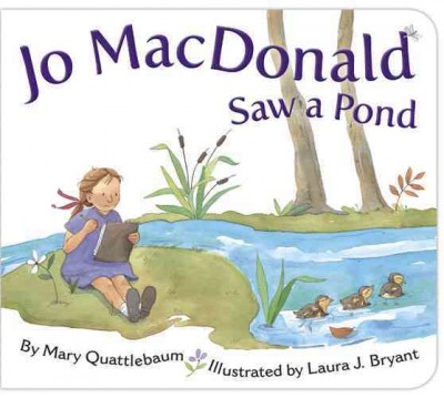 Jo MacDonald saw a pond / Mary Quattlebaum ; illustrated by Laura J. Bryant.