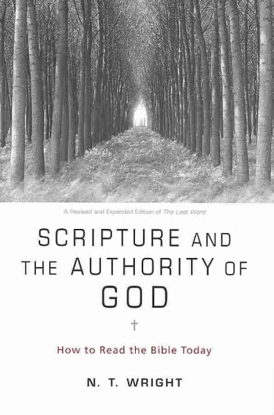 Scripture and the authority of God : how to read the today / N. T. Wright.