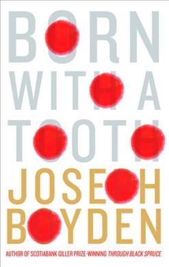 Born with a tooth / Joseph Boyden.