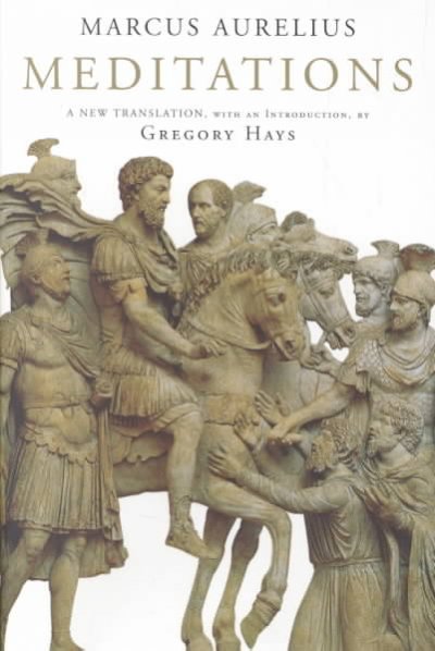 Meditations / Marcus Aurelius ; a new translation, with an introduction, by Gregory Hays.