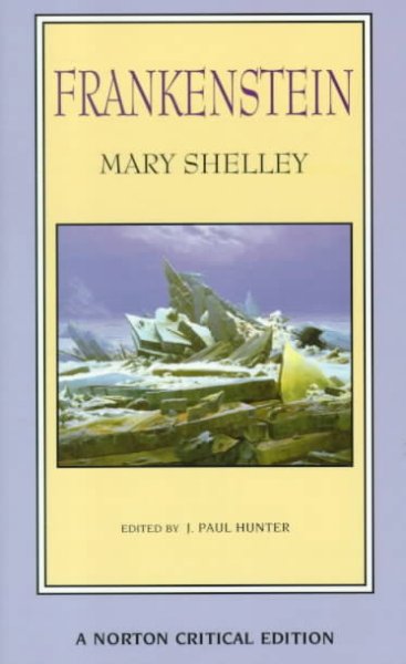 Frankenstein : the 1818 text, contexts, nineteenth-century responses, modern criticism / Mary Shelley ; edited by J. Paul Hunter.