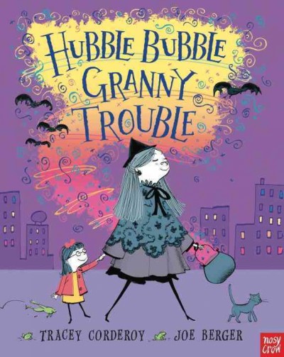 Hubble bubble, Granny trouble / Tracey Corderoy ; illustrated by Joe Berger.