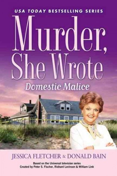 Domestic malice : a Murder, she wrote mystery : a novel / by Jessica Fletcher and Donald Bain.
