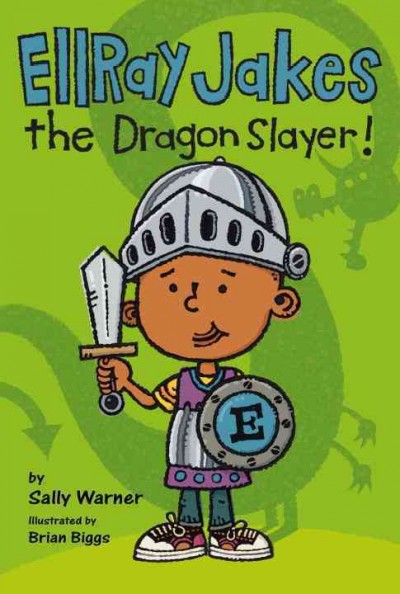 EllRay Jakes the dragon slayer / by Sally Warner ; illustrated by Brian Biggs.