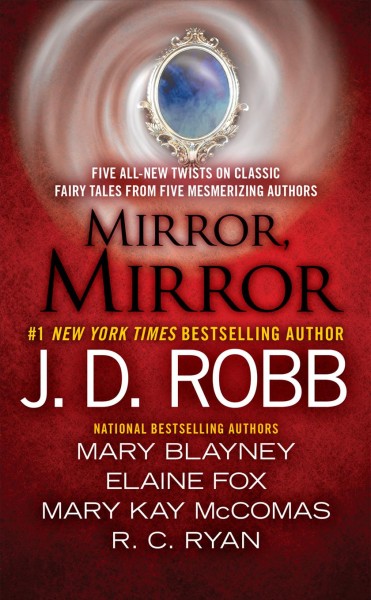 Mirror, mirror / J.D. Robb, Mary Blayney, Elaine Fox, Mary Kay McComas, R.C. Ryan.