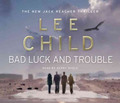 Bad luck and trouble [sound recording (CD)] written by Lee Child ; read by Kerry Shale.