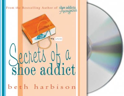 Shoe Addicts Annonymous [sound recording (CD)] / written by Beth Harbison ; read by Orlagh Cassidy.