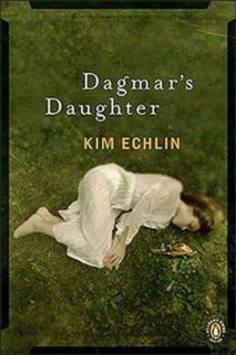 Dagmar's daughter / Kim Echlin.