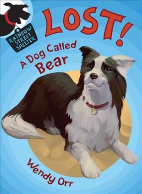 Lost! : a dog called Bear / by Wendy Orr ; illustrations by Susan Boase.