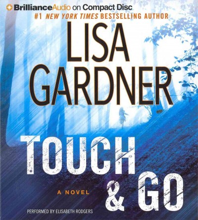Touch & go [sound recording (CD)] / written by Lisa Gardner ; read by Elisabeth Rodgers.