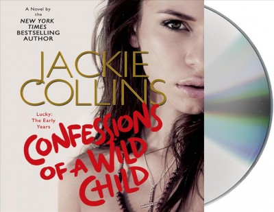Confessions of a wild child [sound recording (CD)] / written byJackie Collins ; read by Sydney Tamiia Poitier and Teddy Ca©łez.