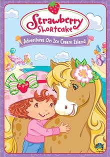 Strawberry Shortcake. Adventures on Ice Cream Island [videorecording].