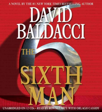 The sixth man : [sound recording] / David Baldacci ; read by Ron McLarty and Orlagh Cassidy.
