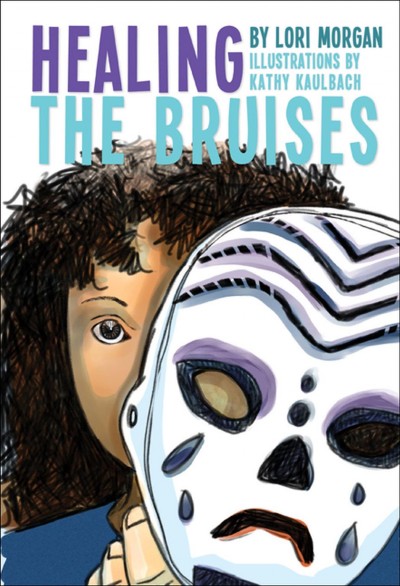 Healing the bruises / Lori Morgan ; Kathy Kaulback, illustrator.